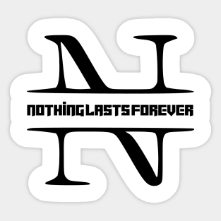 nothing lasts forever Sticker